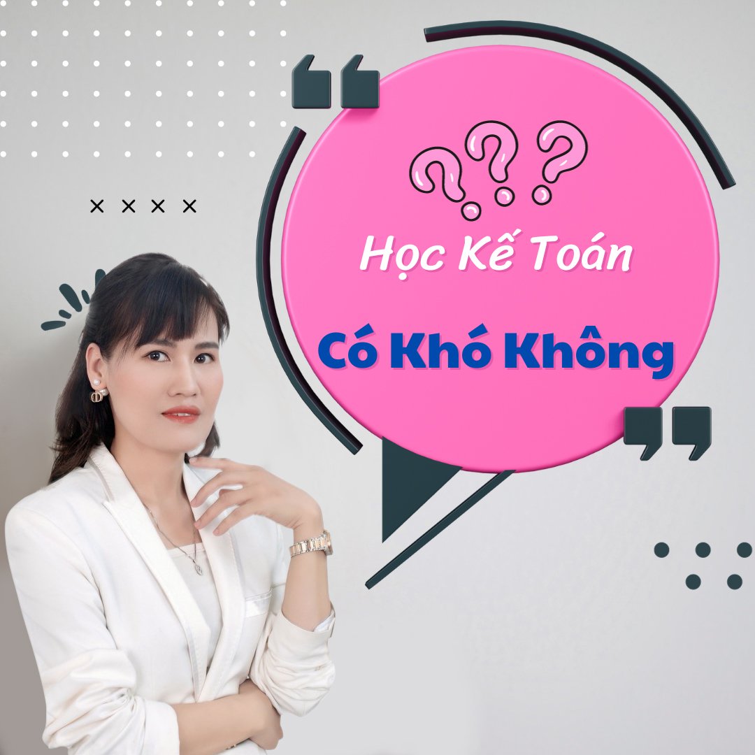 HỌC KẾ TOÁN CÓ KHÓ KHÔNG?